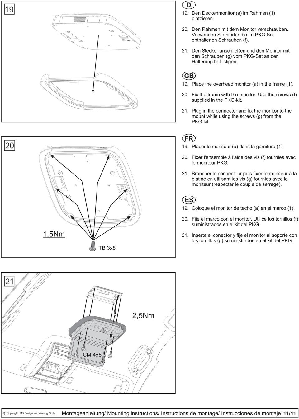 Use the screws (f) supplied in the PKG-kit. 21. Plug in the connector and fix the monitor to the mount while using the screws (g) from the PKG-kit. 20 19. Placer le moniteur (a) dans la garniture (1).