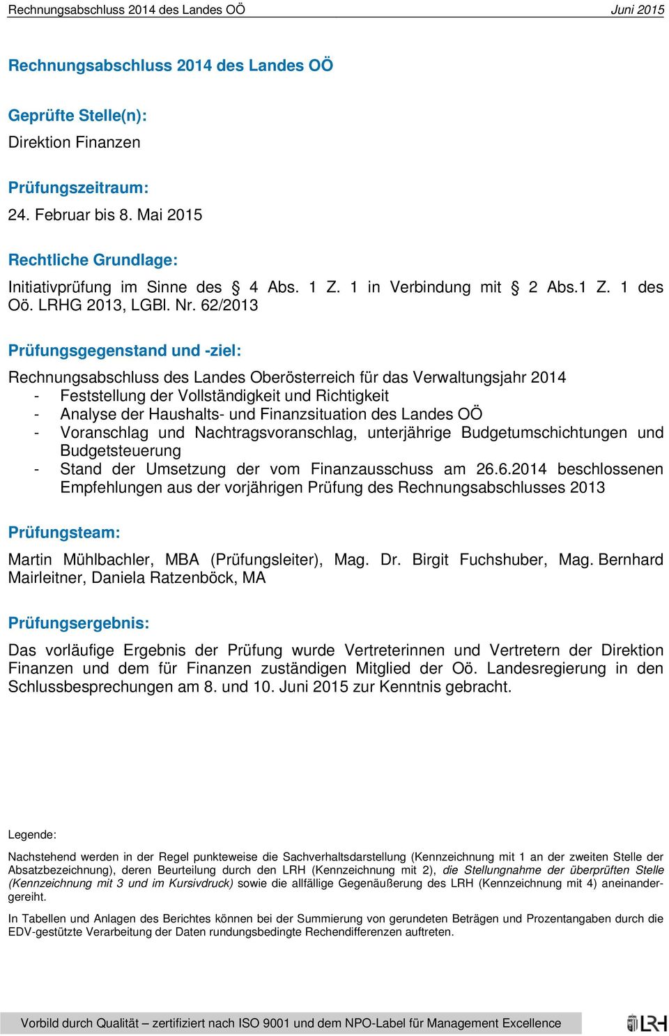 62/2013 Prüfungsgegenstand und -ziel: Rechnungsabschluss des Landes Oberösterreich für das Verwaltungsjahr 2014 - Feststellung der Vollständigkeit und Richtigkeit - Analyse der Haushalts- und