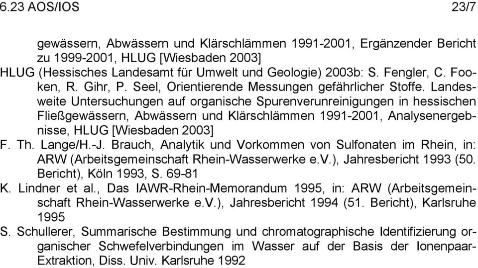 Landesweite Untersuchungen auf organische Spurenverunreinigungen in hessischen Fließgewässern, Abwässern und Klärschlämmen 1991-2001, Analysenergebnisse, HLUG [Wiesbaden 2003] F. Th. Lange/H.-J.