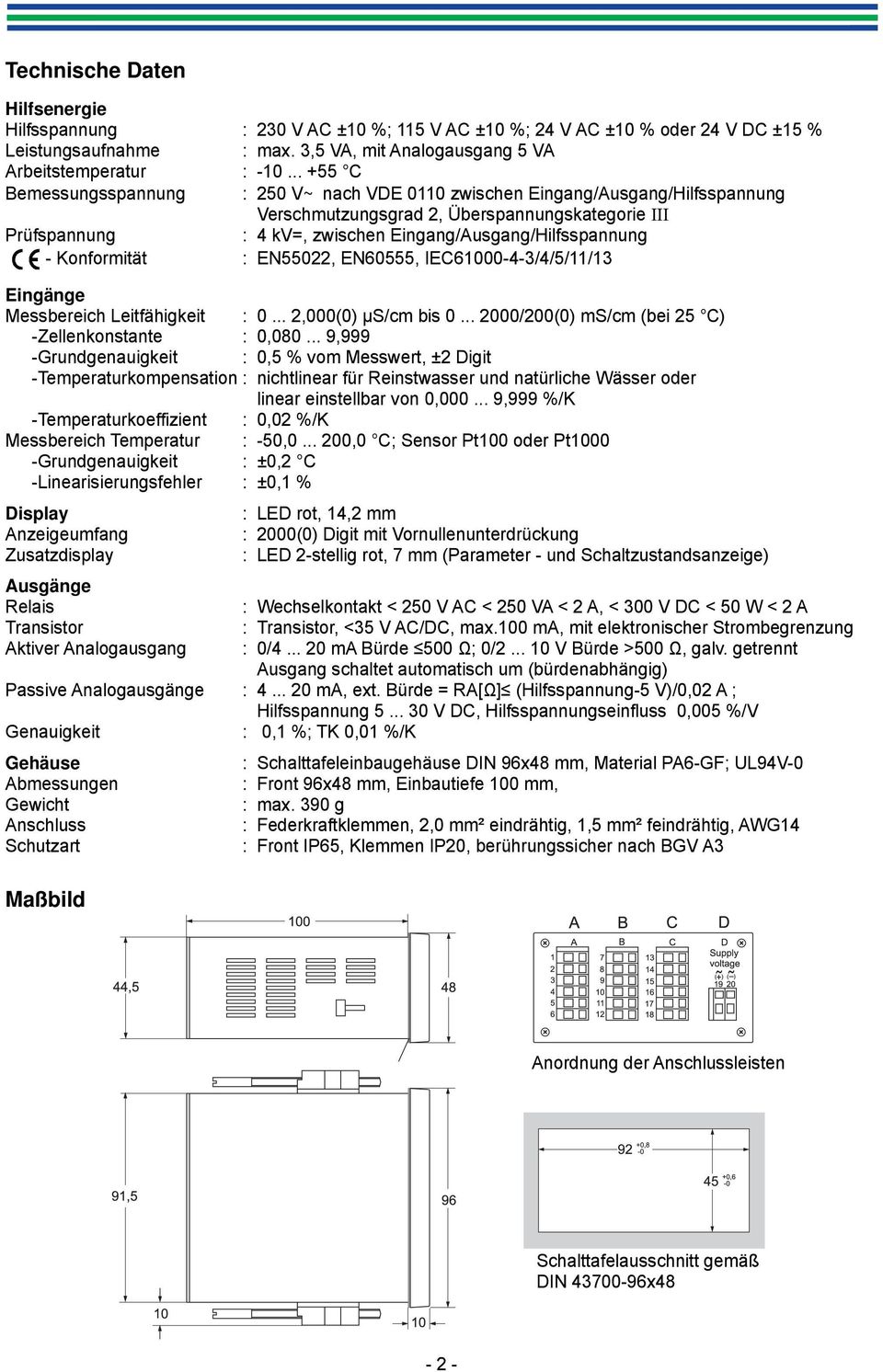 - Konformität : EN55022, EN60555, IEC61000-4-3/4/5/11/13 Eingänge Messbereich Leitfähigkeit : 0... 2,000(0) μs/cm bis 0... 2000/200(0) ms/cm (bei 25 C) -Zellenkonstante : 0,080.