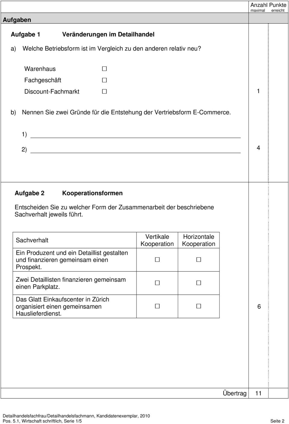 1) ) 4 Aufgabe Kooperationsformen Entscheiden Sie zu welcher Form der Zusammenarbeit der beschriebene Sachverhalt jeweils führt.