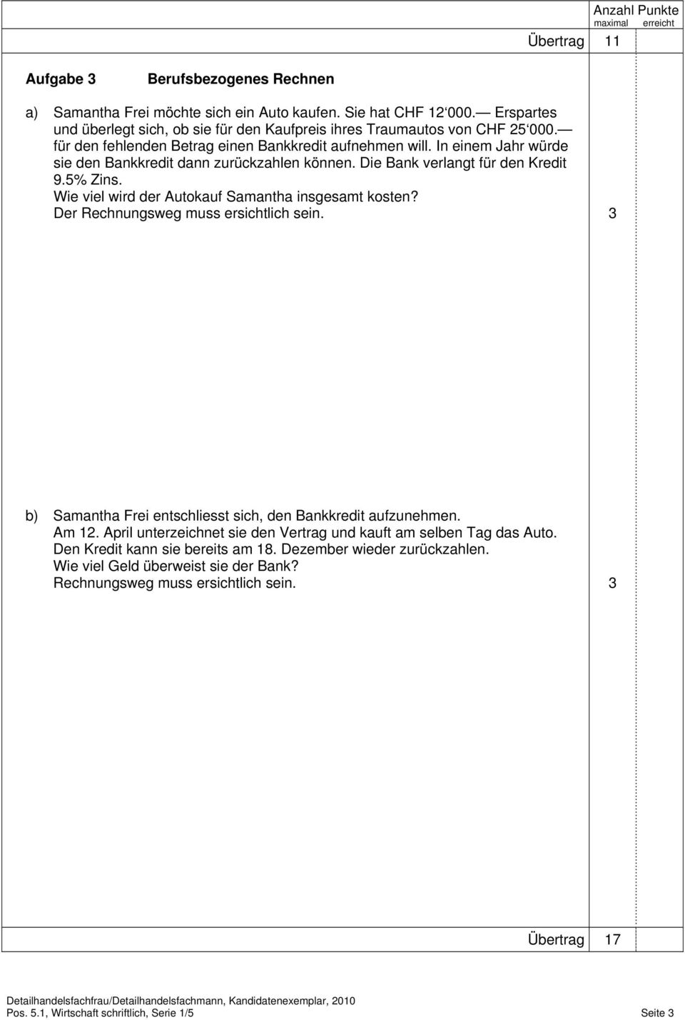 Wie viel wird der Autokauf Samantha insgesamt kosten? Der Rechnungsweg muss ersichtlich sein. b) Samantha Frei entschliesst sich, den Bankkredit aufzunehmen. Am 1.