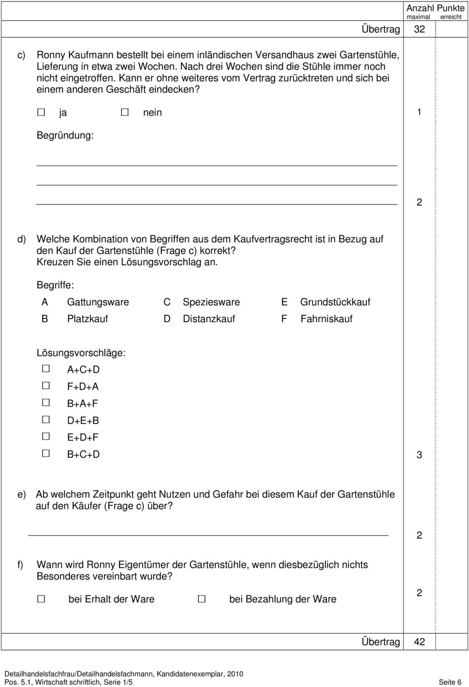 Anzahl Punkte Übertrag ja nein 1 Begründung: d) Welche Kombination von Begriffen aus dem Kaufvertragsrecht ist in Bezug auf den Kauf der Gartenstühle (Frage c) korrekt?