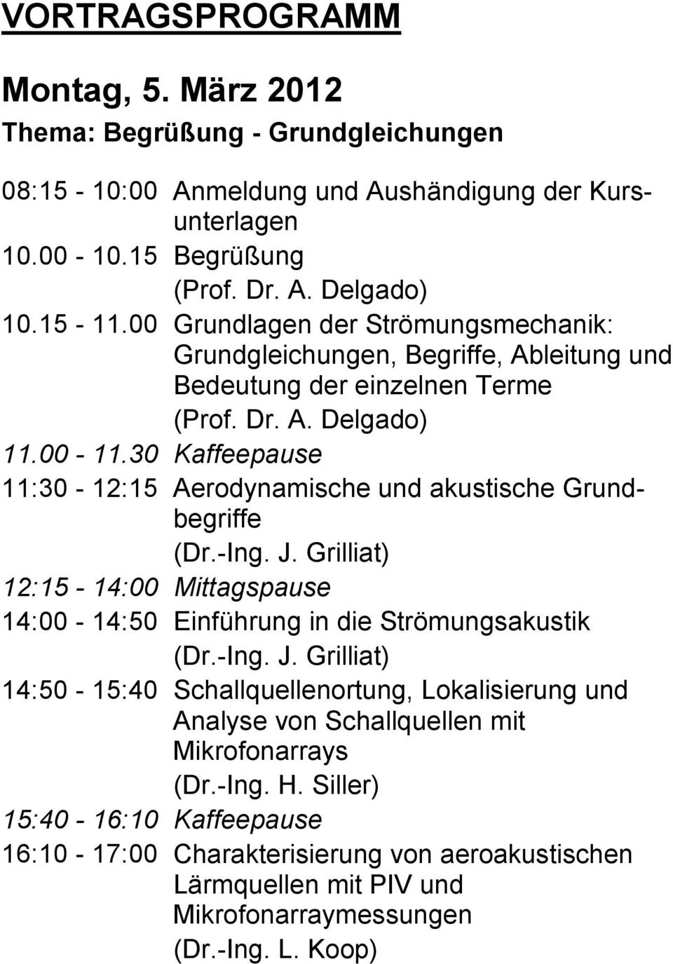 30 Kaffeepause 11:30-12:15 Aerodynamische und akustische Grundbegriffe (Dr.-Ing. J.