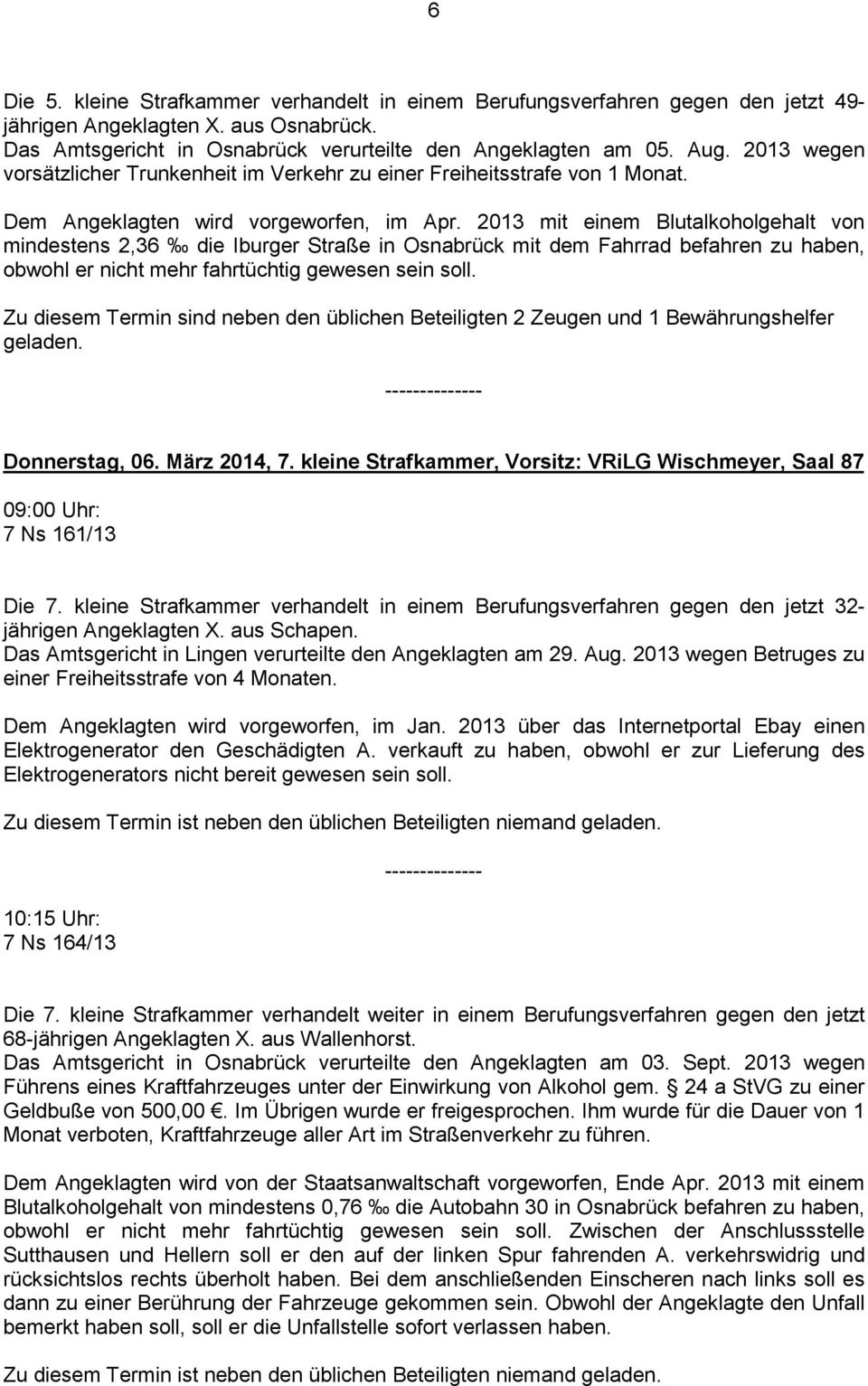 2013 mit einem Blutalkoholgehalt von mindestens 2,36 die Iburger Straße in Osnabrück mit dem Fahrrad befahren zu haben, obwohl er nicht mehr fahrtüchtig gewesen sein soll.