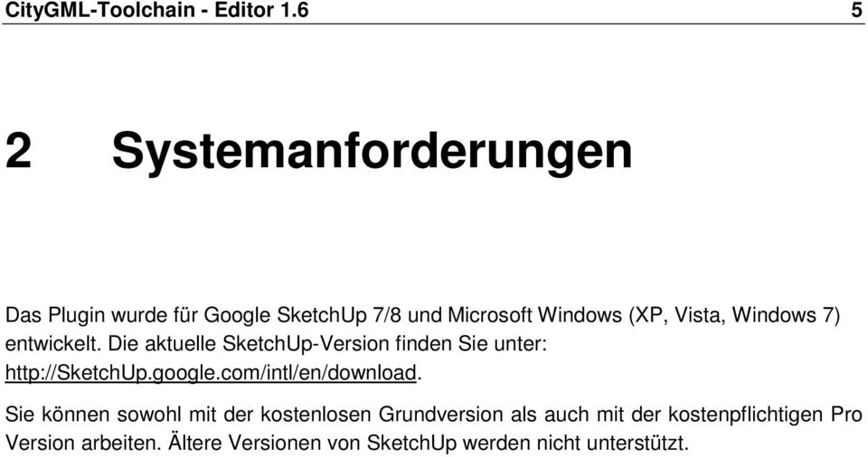 Windows 7) entwickelt. Die aktuelle SketchUp-Version finden Sie unter: http://sketchup.google.