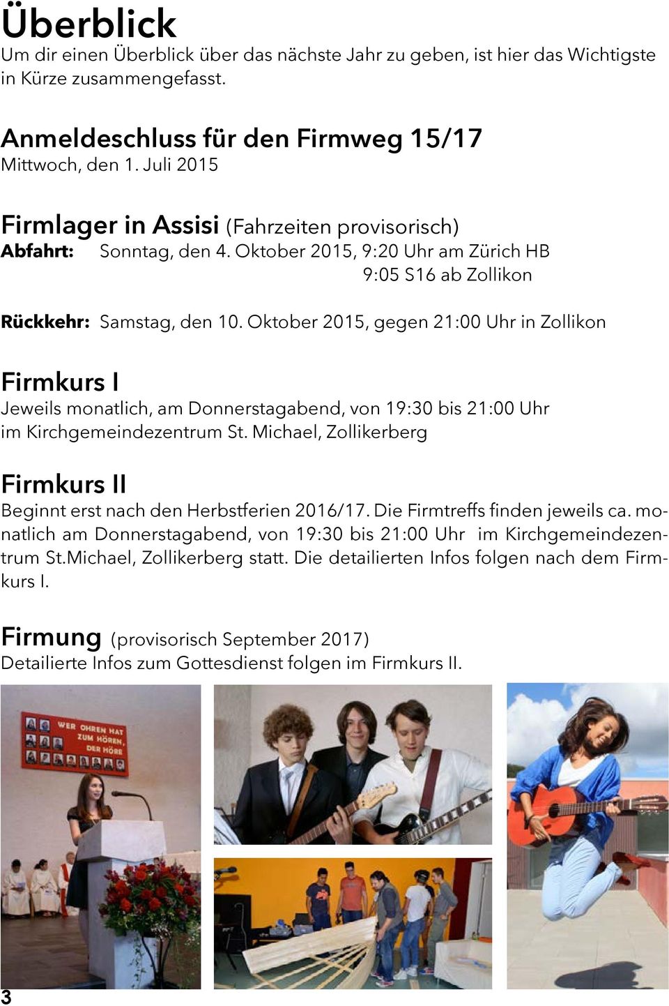 Oktober 2015, gegen 21:00 Uhr in Zollikon Firmkurs I Jeweils monatlich, am Donnerstagabend, von 19:30 bis 21:00 Uhr im Kirchgemeindezentrum St.