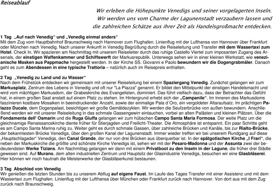 1 Tag Auf nach Venedig und Venedig einmal anders Mit dem Zug vom Hauptbahnhof Braunschweig nach Hannover zum Flughafen.