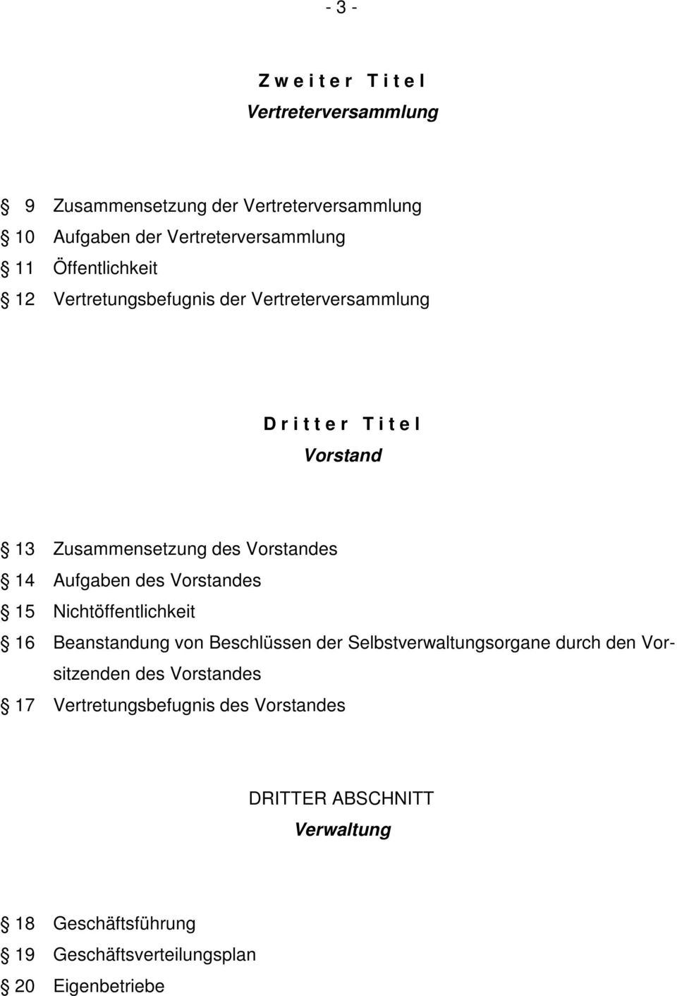 Aufgaben des Vorstandes 15 Nichtöffentlichkeit 16 Beanstandung von Beschlüssen der Selbstverwaltungsorgane durch den Vorsitzenden des