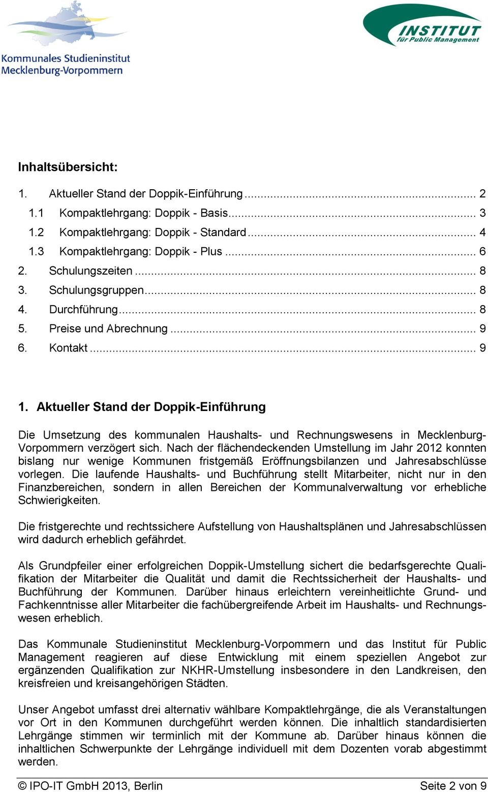 Aktueller Stand der Doppik-Einführung Die Umsetzung des kommunalen Haushalts- und Rechnungswesens in Mecklenburg- Vorpommern verzögert sich.