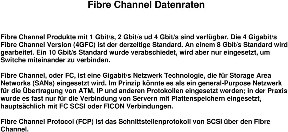 Fibre Channel, oder FC, ist eine Gigabit/s Netzwerk Technologie, die für Storage Area Networks (SANs) eingesetzt wird.
