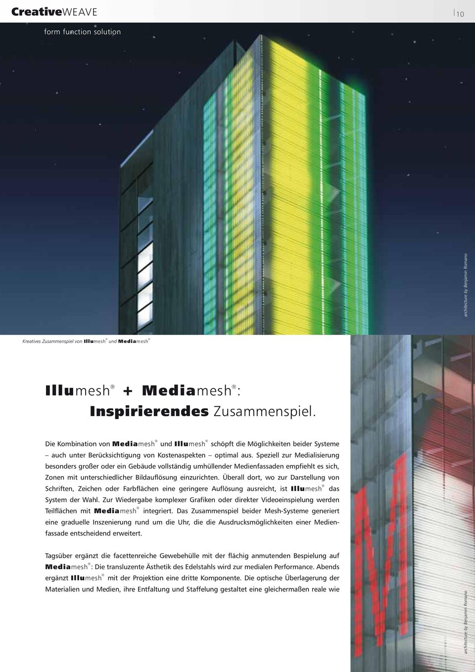 Speziell zur Medialisierung besonders großer oder ein Gebäude vollständig umhüllender Medienfassaden empfiehlt es sich, Zonen mit unterschiedlicher Bildauflösung einzurichten.