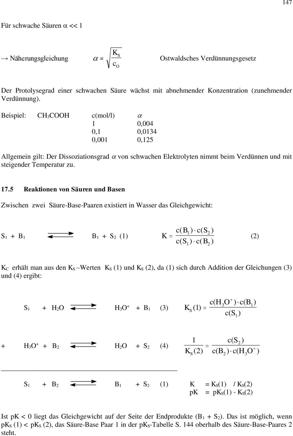 5 Reaktionen von Säuren und Basen Zwischen zwei SäureBasePaaren existiert in Wasser das Gleichgewicht: S 1 + B 1 B 1 + S 2 (1) K c ( B c S 1) ( 2 ) c( S ) c( B ) 1 2 (2) K C erhält man aus den K S