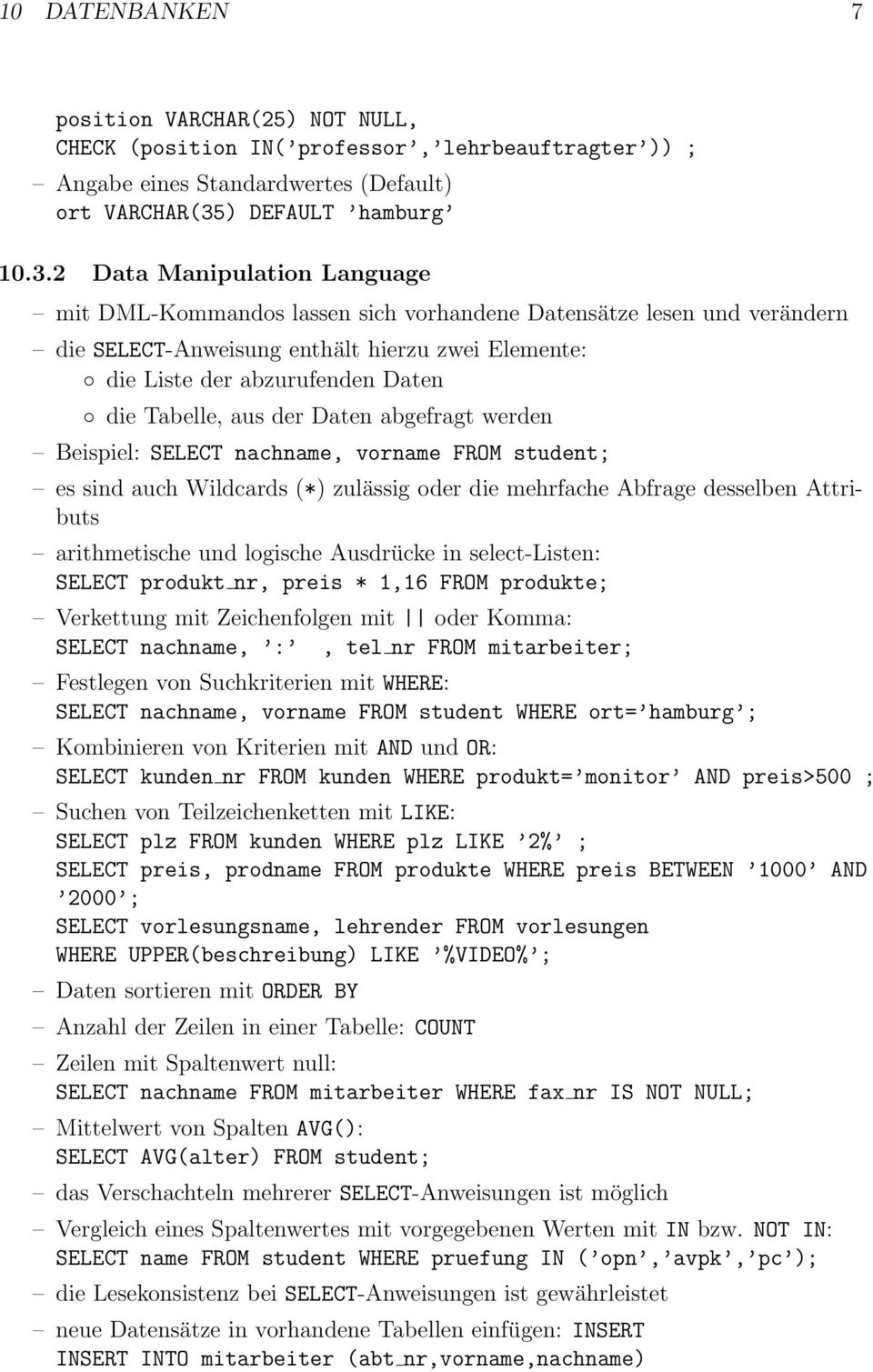2 Data Manipulation Language mit DML-Kommandos lassen sich vorhandene Datensätze lesen und verändern die SELECT-Anweisung enthält hierzu zwei Elemente: die Liste der abzurufenden Daten die Tabelle,