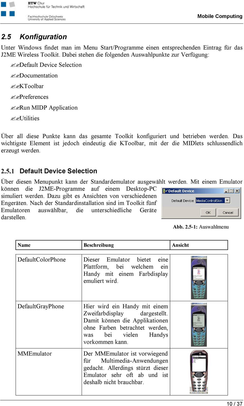 konfiguriert und betrieben werden. Das wichtigste Element ist jedoch eindeutig die KToolbar, mit der die MIDlets schlussendlich erzeugt werden. 2.5.