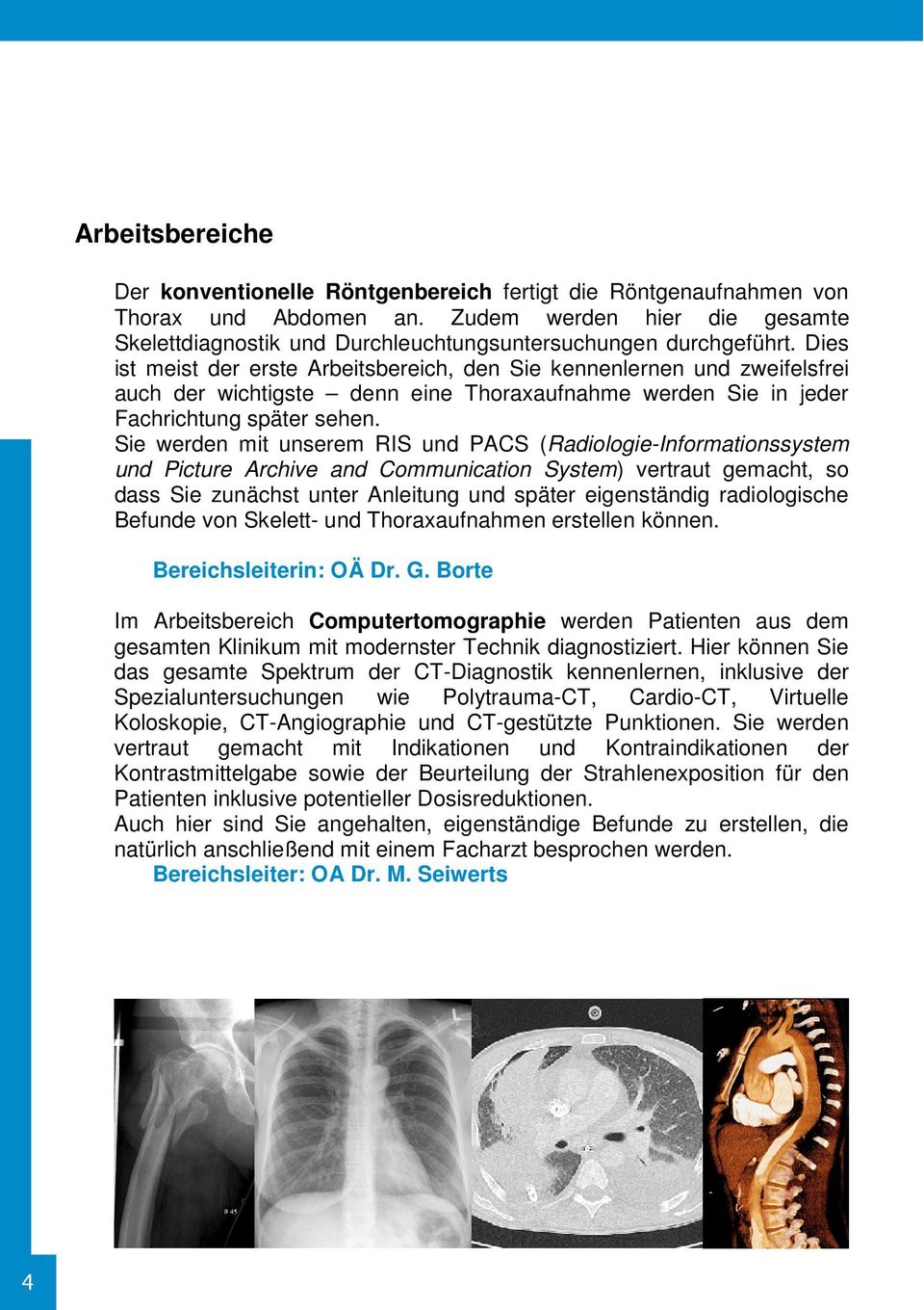 Dies ist meist der erste Arbeitsbereich, den Sie kennenlernen und zweifelsfrei auch der wichtigste denn eine Thoraxaufnahme werden Sie in jeder Fachrichtung später sehen.