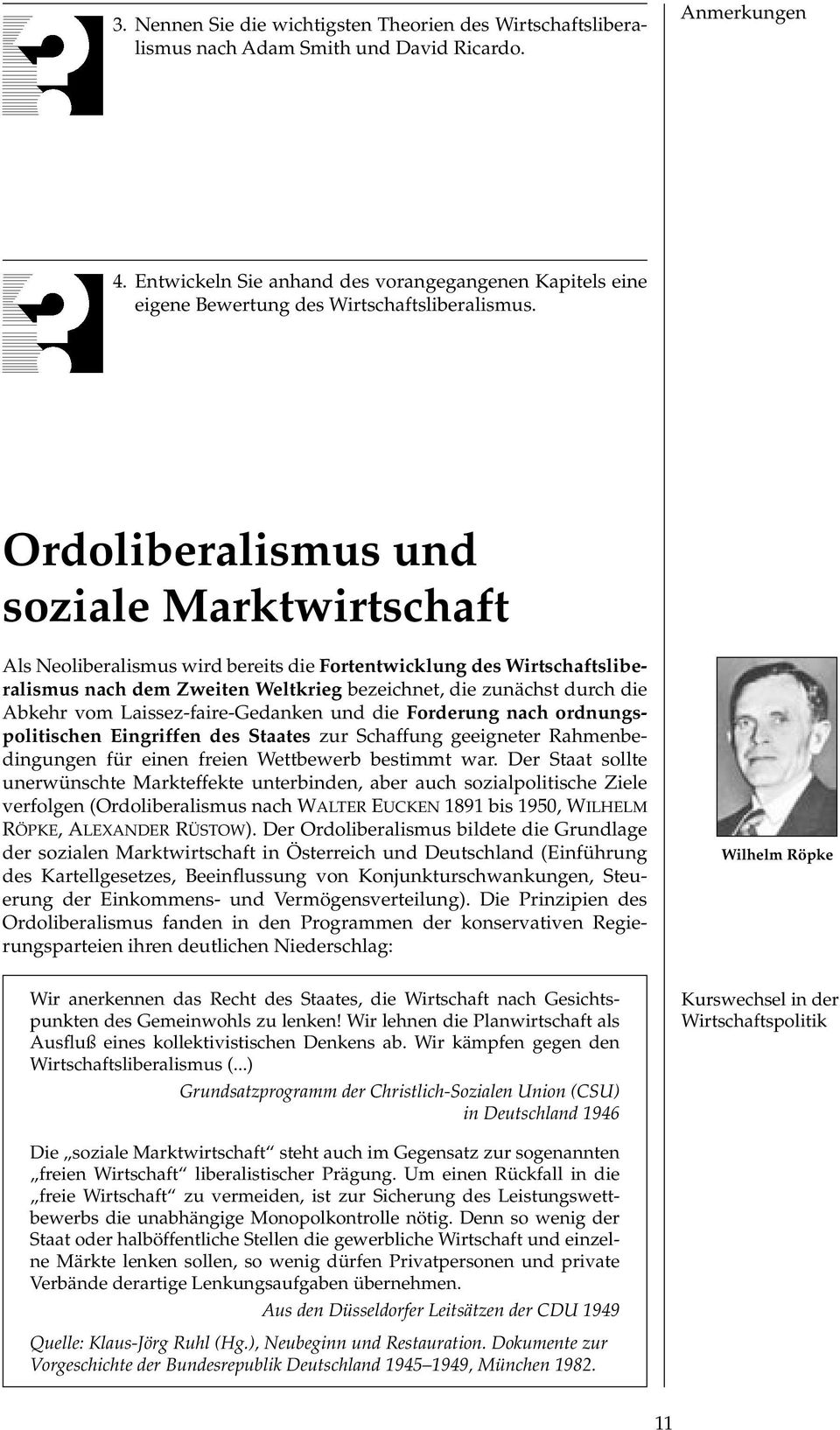 Ordoliberalismus und soziale Marktwirtschaft Als Neoliberalismus wird bereits die Fortentwicklung des Wirtschaftsliberalismus nach dem Zweiten Weltkrieg bezeichnet, die zunächst durch die Abkehr vom