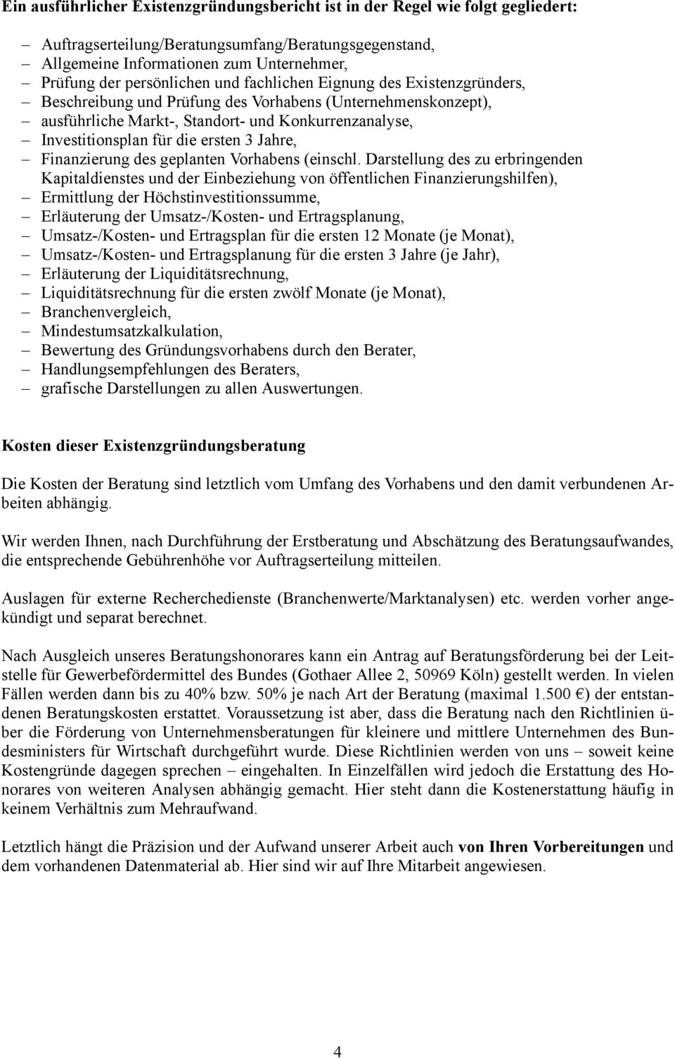 ersten 3 Jahre, Finanzierung des geplanten Vorhabens (einschl.