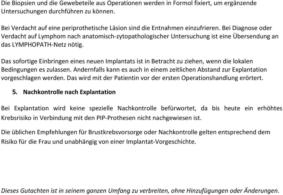 Bei Diagnose oder Verdacht auf Lymphom nach anatomisch zytopathologischer Untersuchung ist eine Übersendung an das LYMPHOPATH Netz nötig.