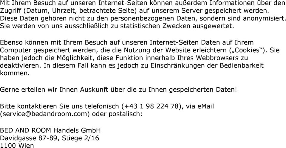 Ebenso können mit Ihrem Besuch auf unseren Internet-Seiten Daten auf Ihrem Computer gespeichert werden, die die Nutzung der Website erleichtern ( Cookies ).