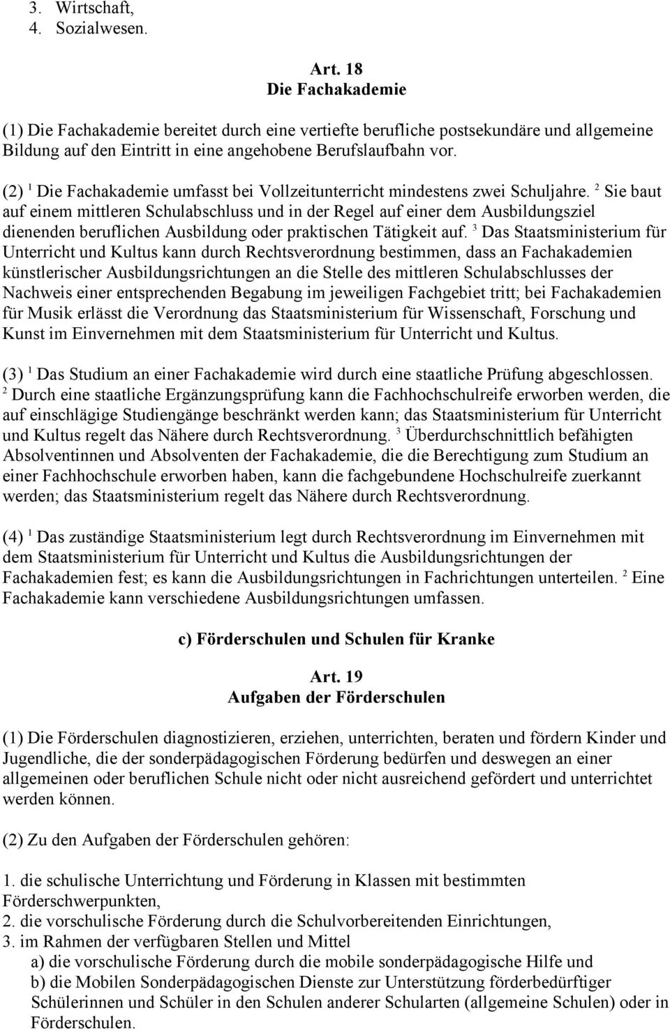 (2) 1 Die Fachakademie umfasst bei Vollzeitunterricht mindestens zwei Schuljahre.