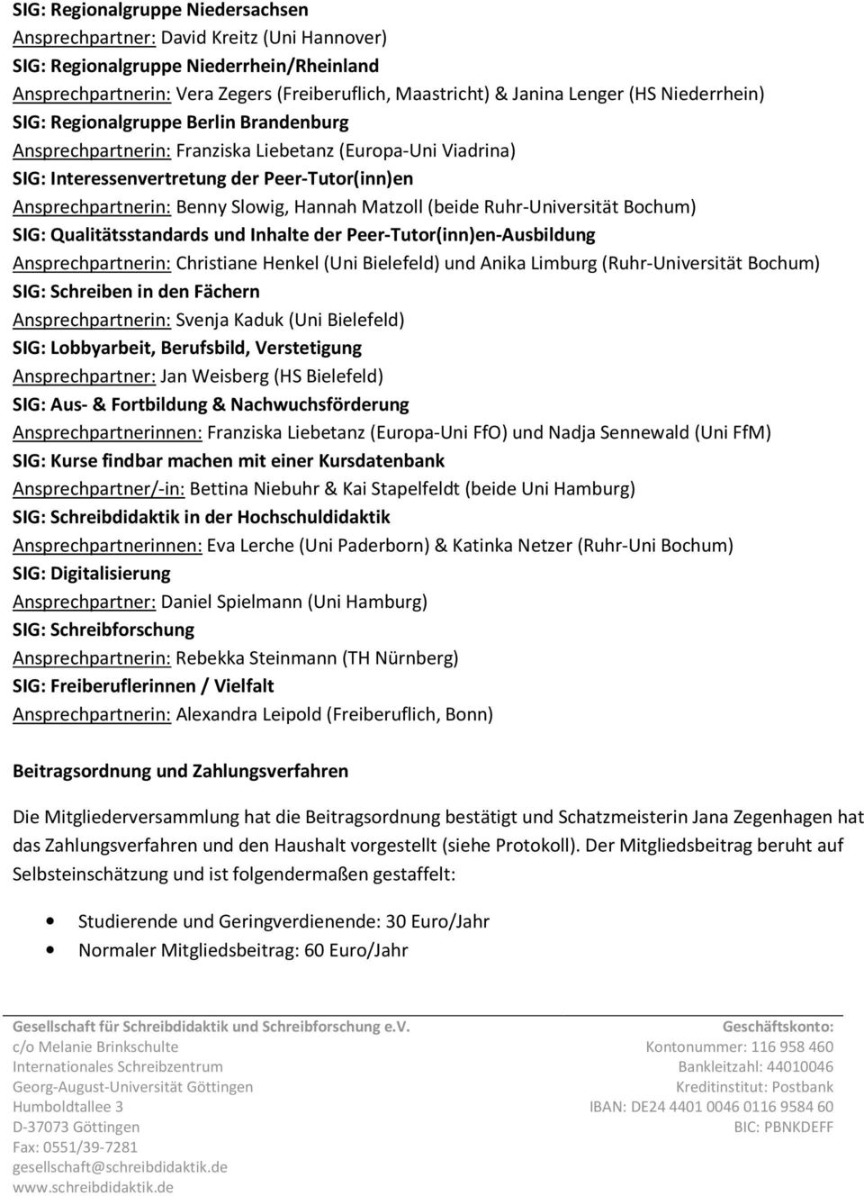 Hannah Matzoll (beide Ruhr-Universität Bochum) SIG: Qualitätsstandards und Inhalte der Peer-Tutor(inn)en-Ausbildung Ansprechpartnerin: Christiane Henkel (Uni Bielefeld) und Anika Limburg