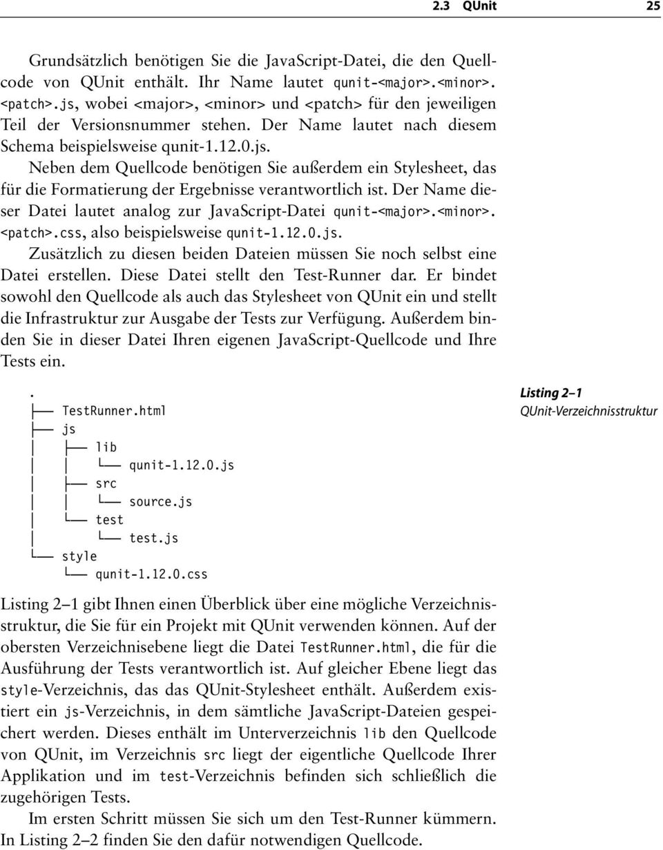 Der Name dieser Datei lautet analog zur JavaScript-Datei qunit-<major>.<minor>. <patch>.css, also beispielsweise qunit-1.12.0.js.