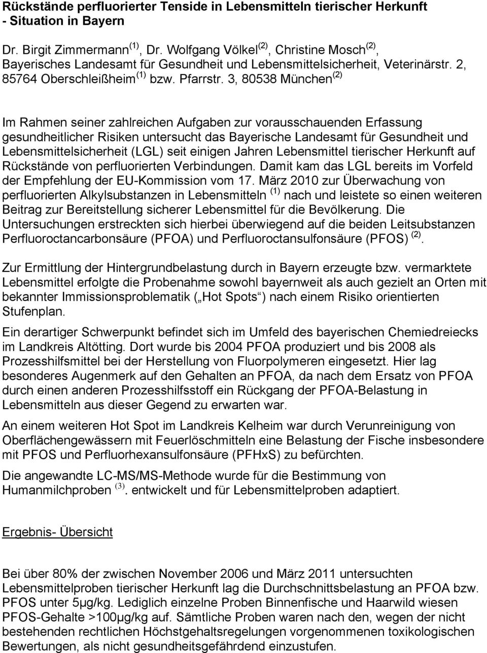 3, 80538 München (2) Im Rahmen seiner zahlreichen Aufgaben zur vorausschauenden Erfassung gesundheitlicher Risiken untersucht das Bayerische Landesamt für Gesundheit und Lebensmittelsicherheit (LGL)