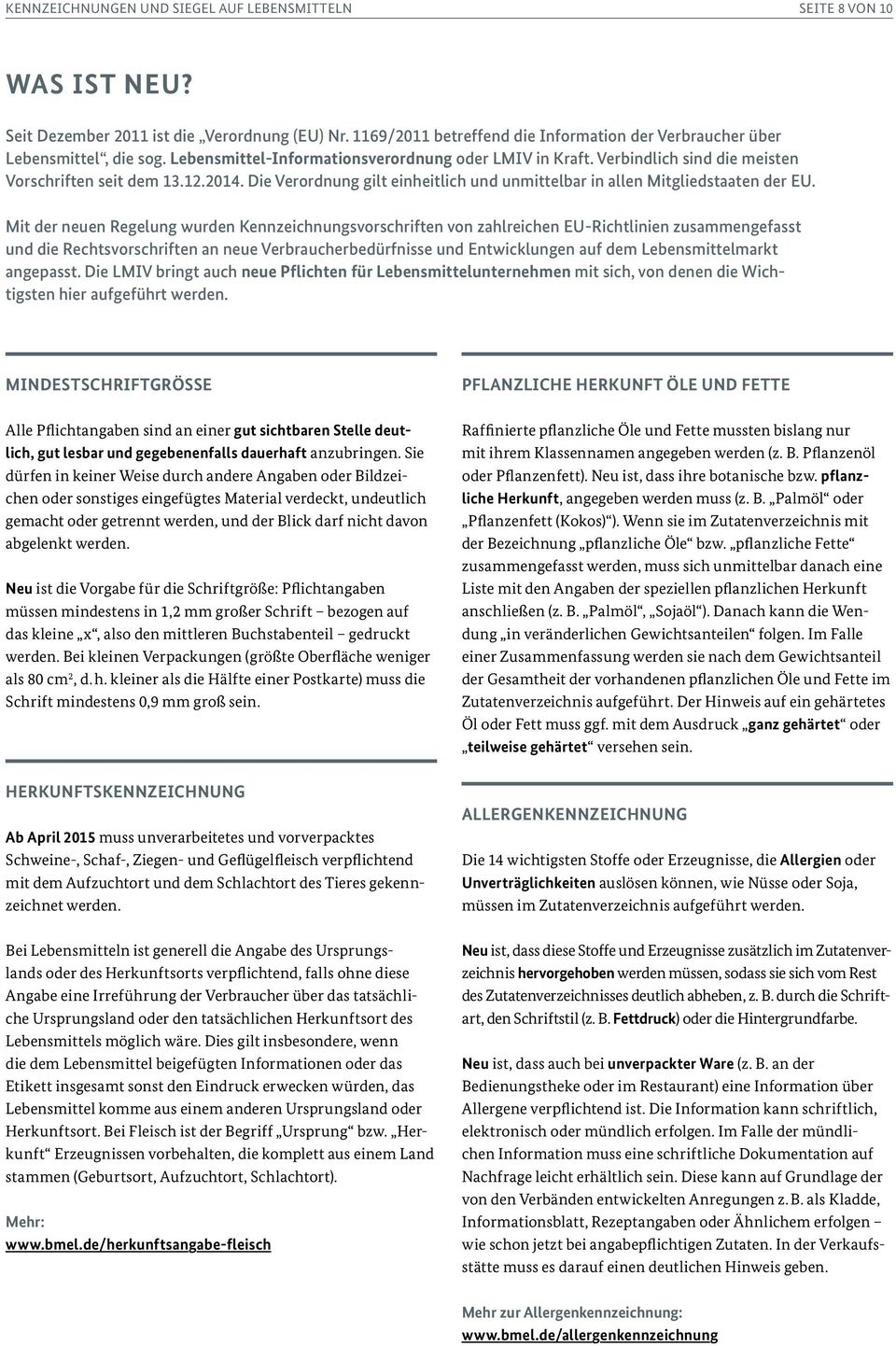 Mit der neuen Regelung wurden Kennzeichnungsvorschriften von zahlreichen EU Richtlinien zusammengefasst und die Rechtsvorschriften an neue Verbraucherbedürfnisse und Entwicklungen auf dem