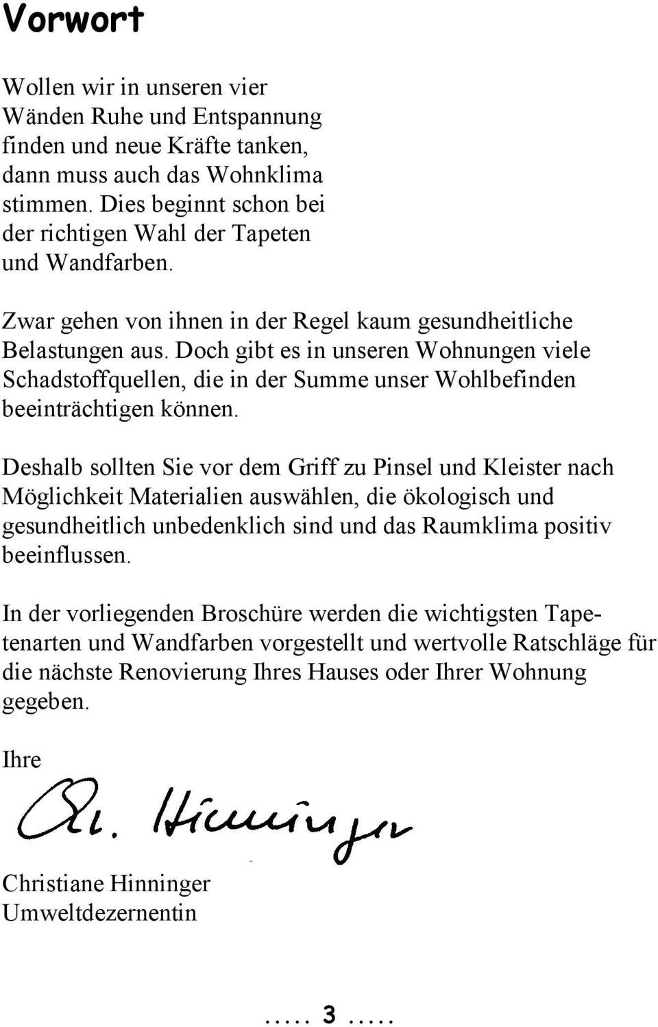 Doch gibt es in unseren Wohnungen viele Schadstoffquellen, die in der Summe unser Wohlbefinden beeinträchtigen können.