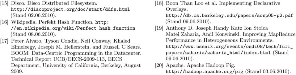 BOOM: Data-Centric Programming in the Datacenter. Technical Report UCB/EECS-2009-113, EECS Department, University of California, Berkeley, August 2009. [18] Boon Thau Loo et al.