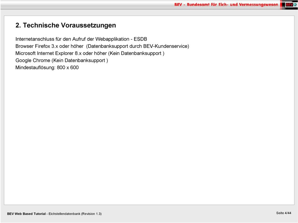 x oder höher (Datenbanksupport durch BEV-Kundenservice) Microsoft Internet Explorer 8.