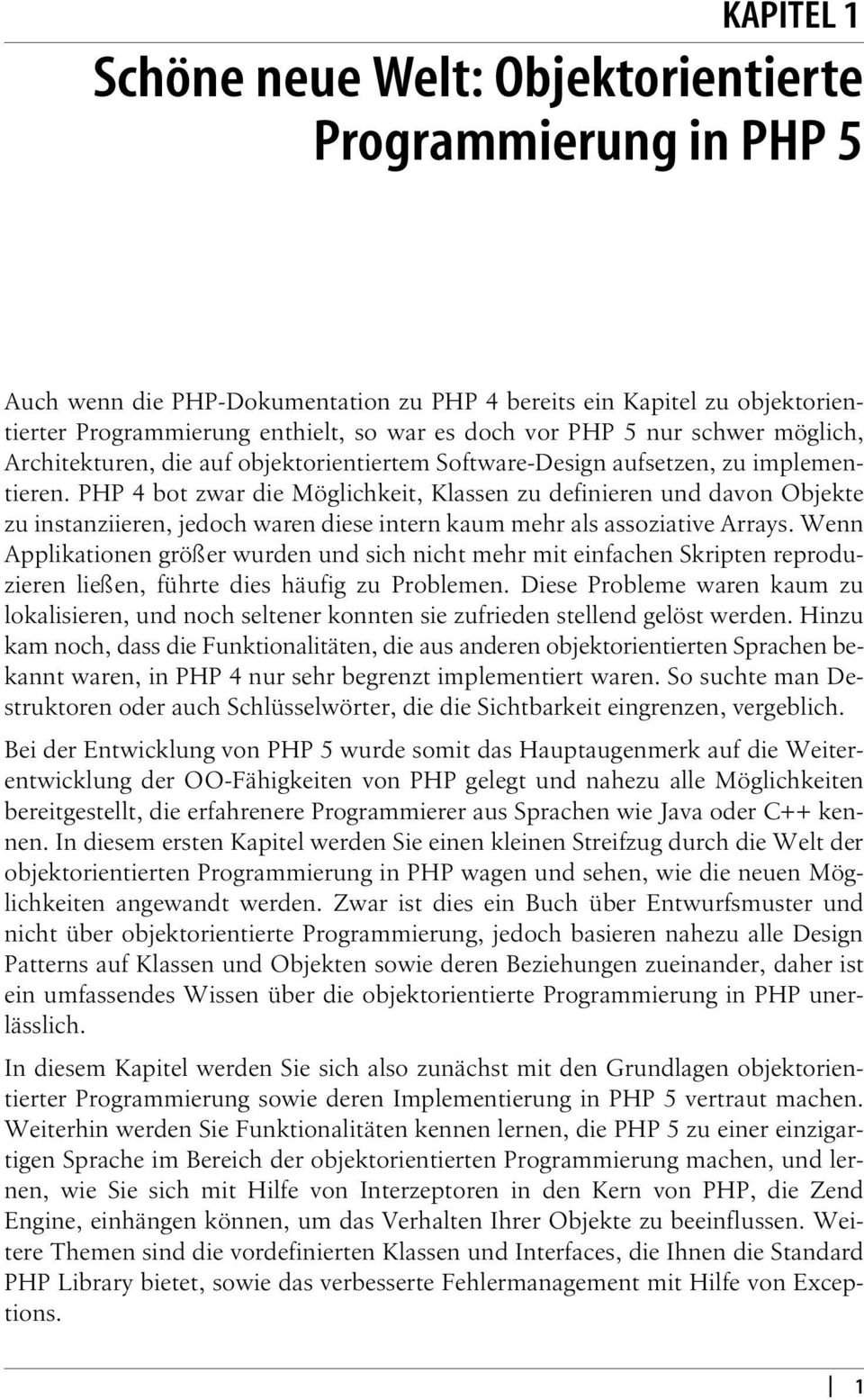 PHP 4 bot zwar die Möglichkeit, Klassen zu defren und davon Objekte zu instanziieren, jedoch waren diese intern kaum mehr als assoziative Arrays.