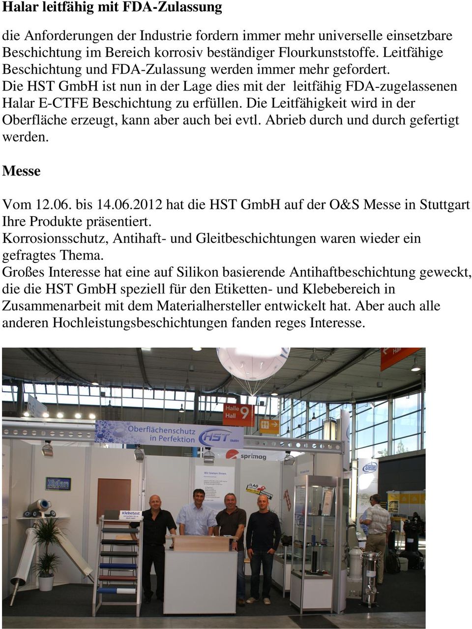 Die Leitfähigkeit wird in der Oberfläche erzeugt, kann aber auch bei evtl. Abrieb durch und durch gefertigt werden. Messe Vom 12.06.