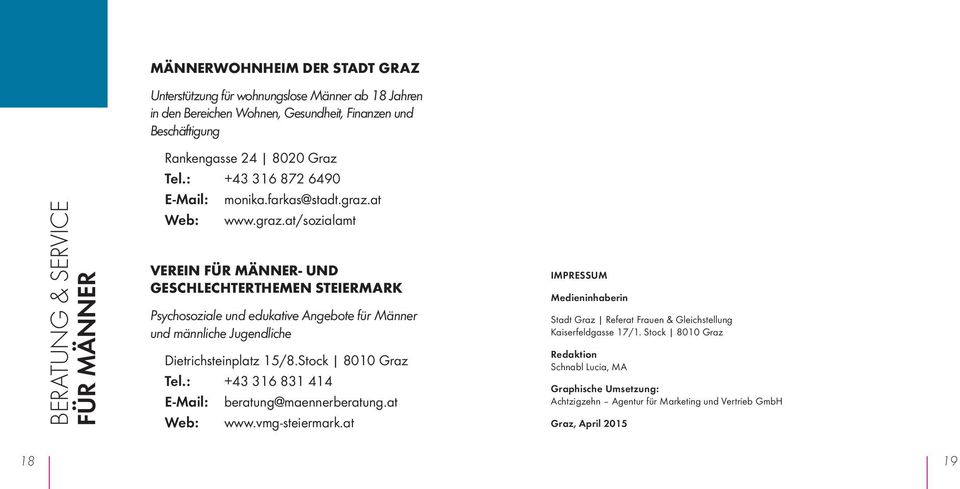 at Web: www.graz.at/sozialamt VEREIN FÜR MÄNNER- UND GESCHLECHTERTHEMEN STEIERMARK Psychosoziale und edukative Angebote für Männer und männliche Jugendliche Dietrichsteinplatz 15/8.