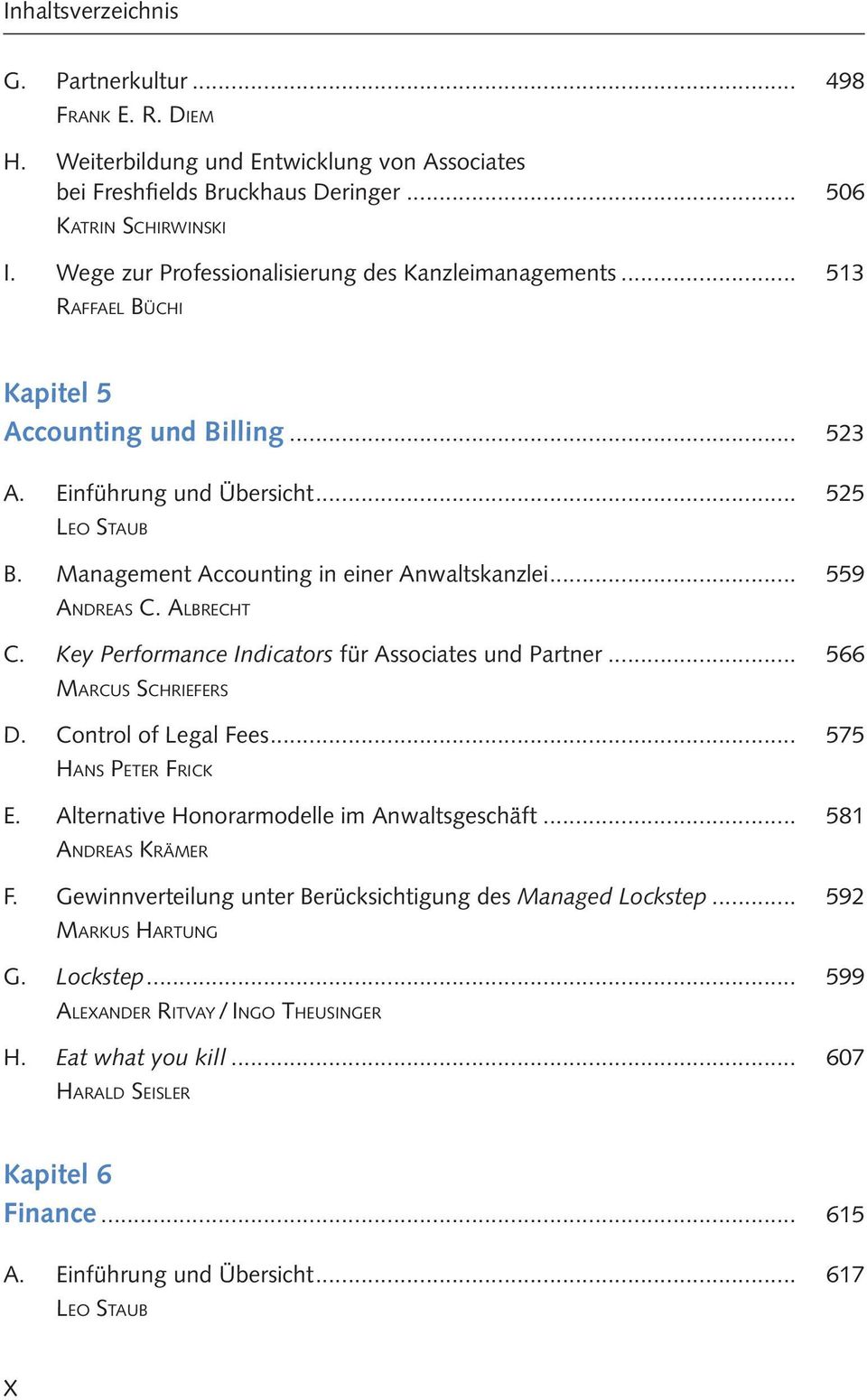 Management Accounting in einer Anwaltskanzlei... 559 Andreas C. Albrecht C. Key Performance Indicators für Associates und Partner... 566 Marcus Schriefers D. Control of Legal Fees.