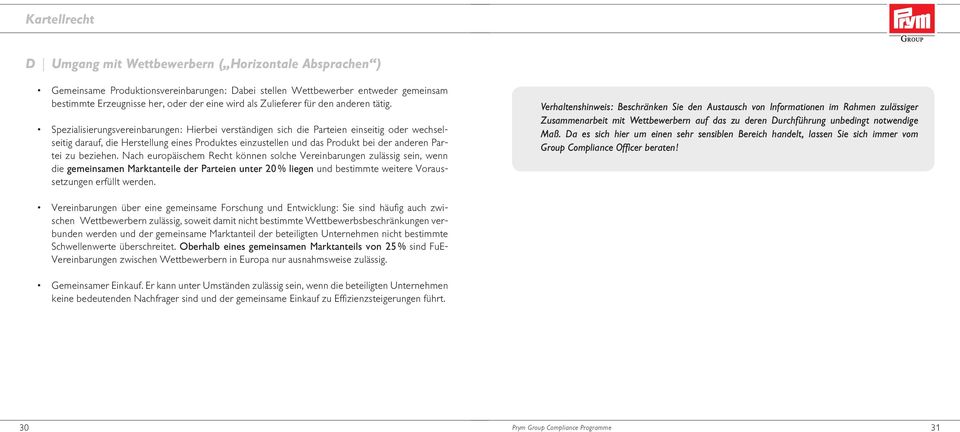 Spezialisierungsvereinbarungen: Hierbei verständigen sich die Parteien einseitig oder wechselseitig darauf, die Herstellung eines Produktes einzustellen und das Produkt bei der anderen Partei zu