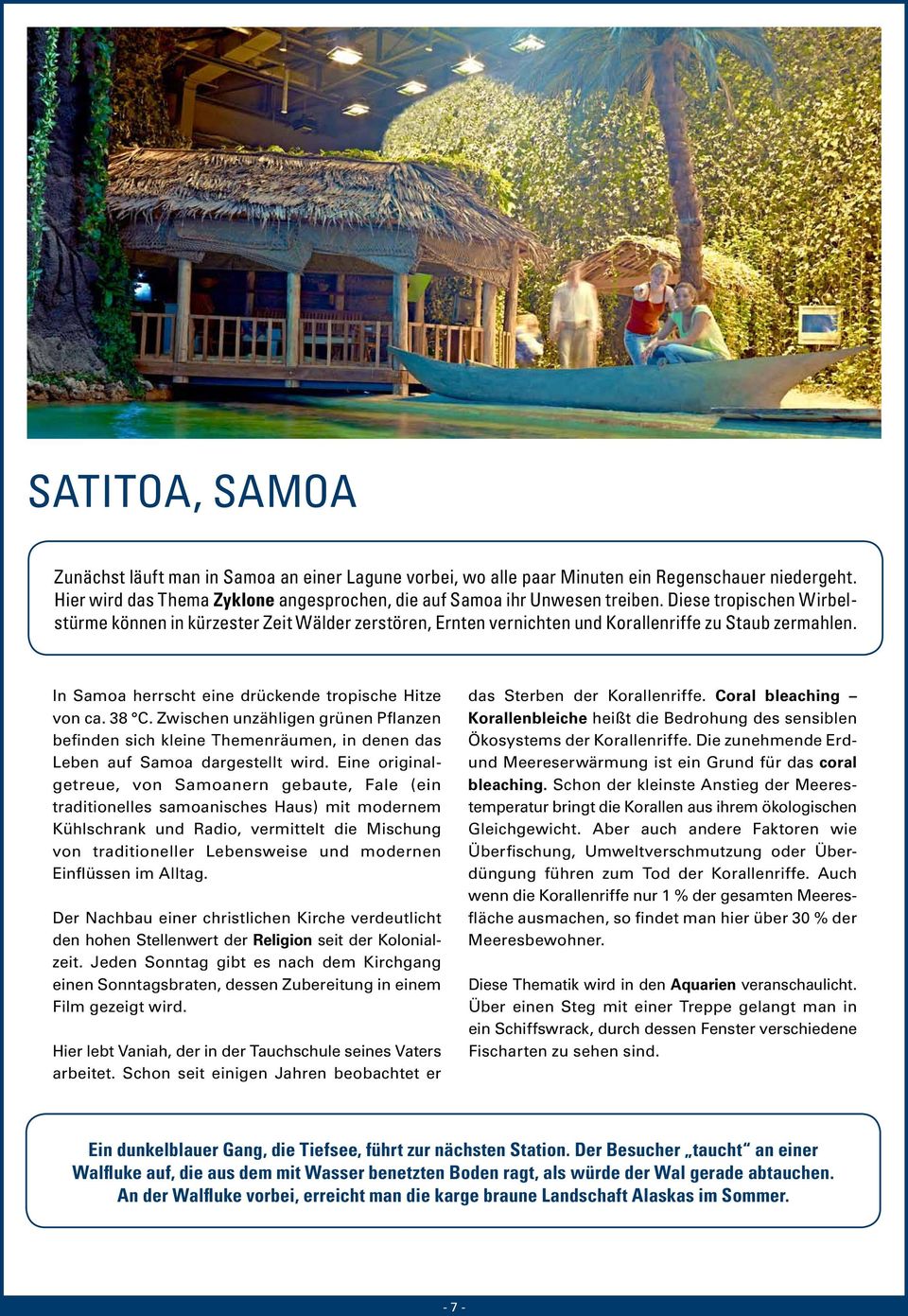 Zwischen unzähligen grünen Pflanzen befinden sich kleine Themenräumen, in denen das Leben auf Samoa dargestellt wird.