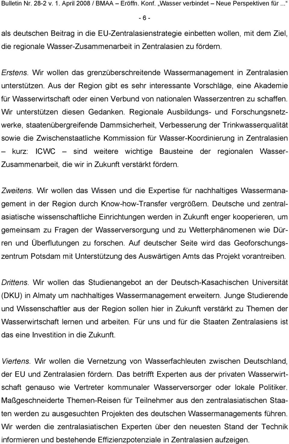 Aus der Region gibt es sehr interessante Vorschläge, eine Akademie für Wasserwirtschaft oder einen Verbund von nationalen Wasserzentren zu schaffen. Wir unterstützen diesen Gedanken.