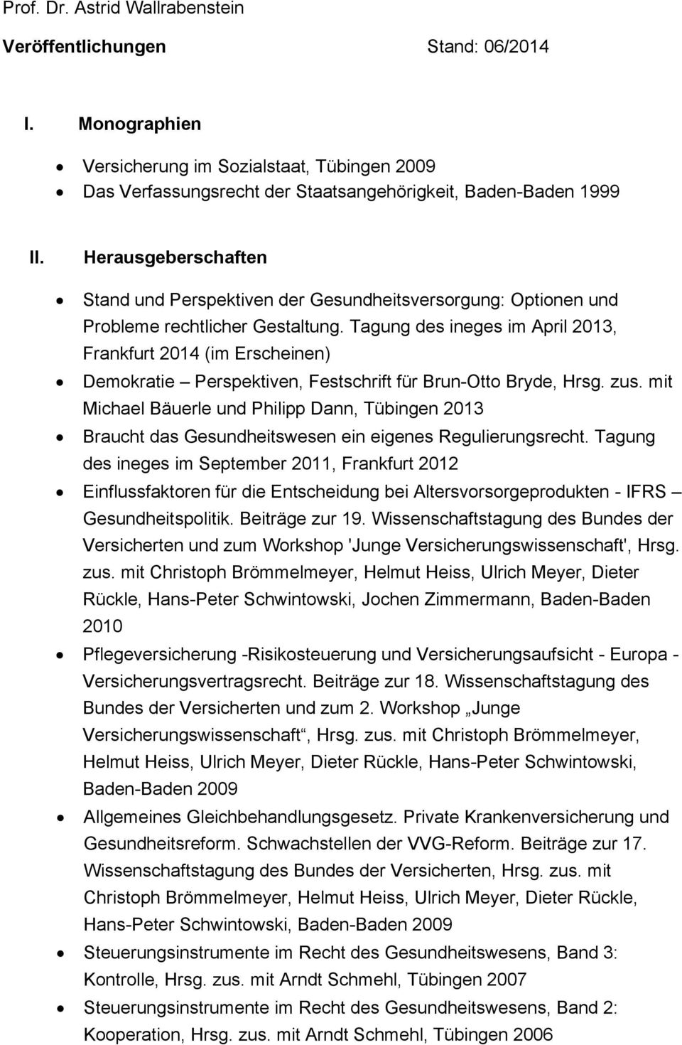 Tagung des ineges im April 2013, Frankfurt 2014 (im Erscheinen) Demokratie Perspektiven, Festschrift für Brun-Otto Bryde, Hrsg. zus.