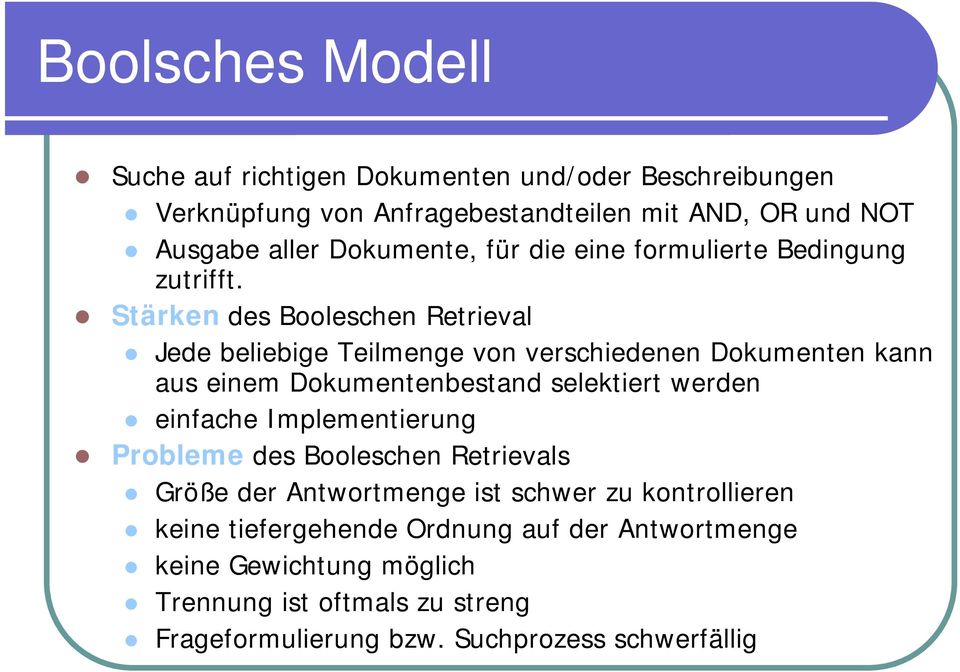 Stärken des Booleschen Retrieval Jede beliebige Teilmenge von verschiedenen Dokumenten kann aus einem Dokumentenbestand selektiert werden einfache