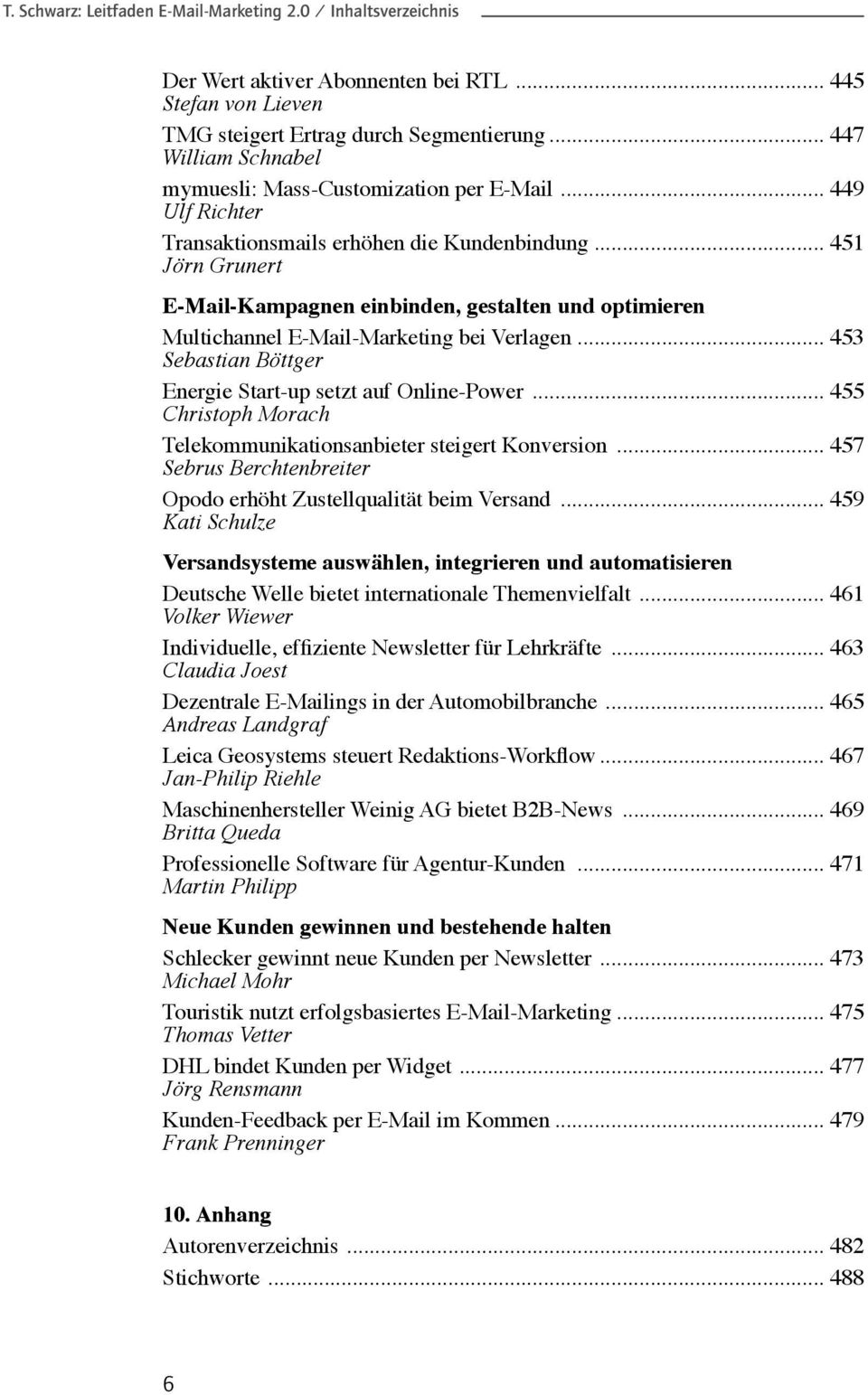 .. 451 Jörn Grunert E-Mail-Kampagnen einbinden, gestalten und optimieren Multichannel E-Mail-Marketing bei Verlagen... 453 Sebastian Böttger Energie Start-up setzt auf Online-Power.