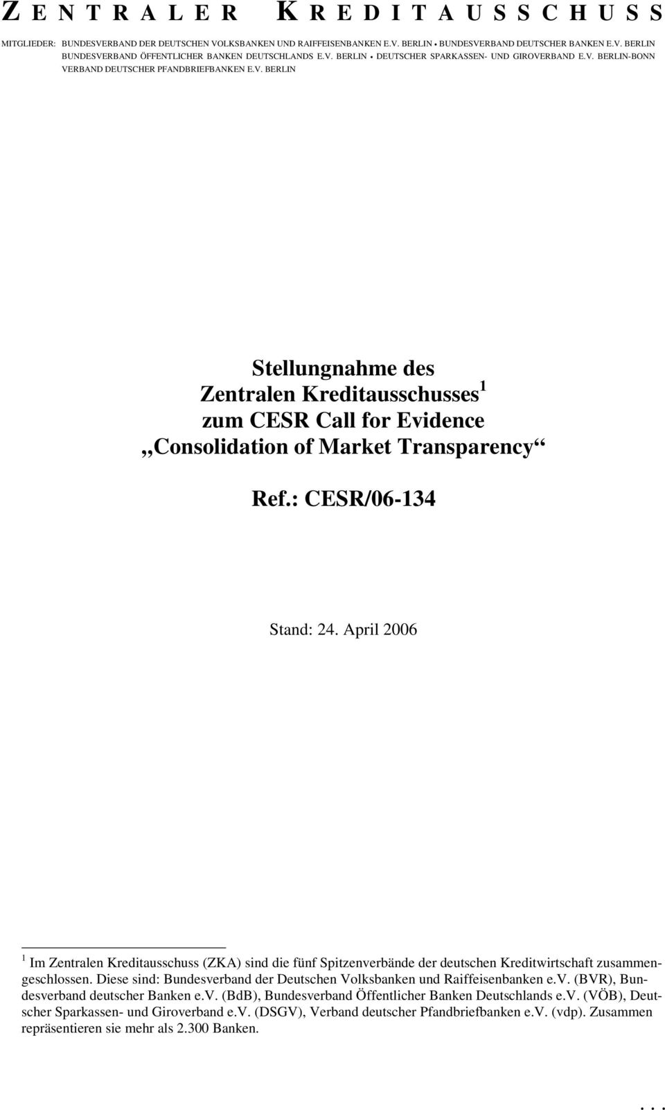 : CESR/06-134 Stand: 24. April 2006 1 Im Zentralen Kreditausschuss (ZKA) sind die fünf Spitzenverbände der deutschen Kreditwirtschaft zusammengeschlossen.