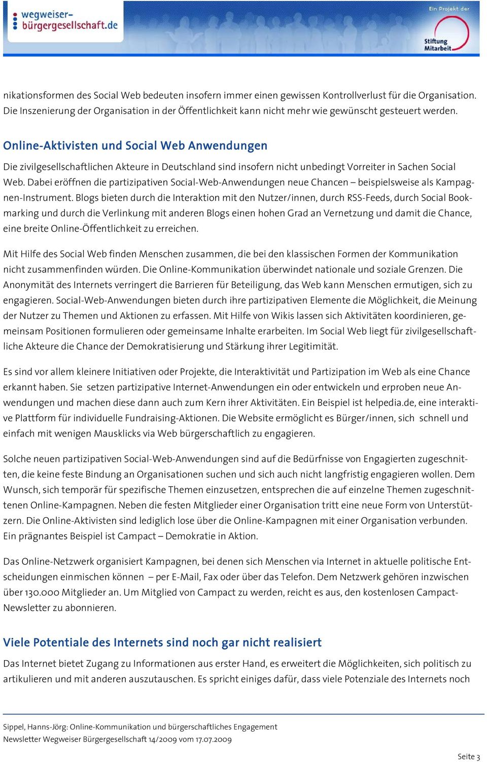 Online-Aktivisten und Social Web Anwendungen Die zivilgesellschaftlichen Akteure in Deutschland sind insofern nicht unbedingt Vorreiter in Sachen Social Web.