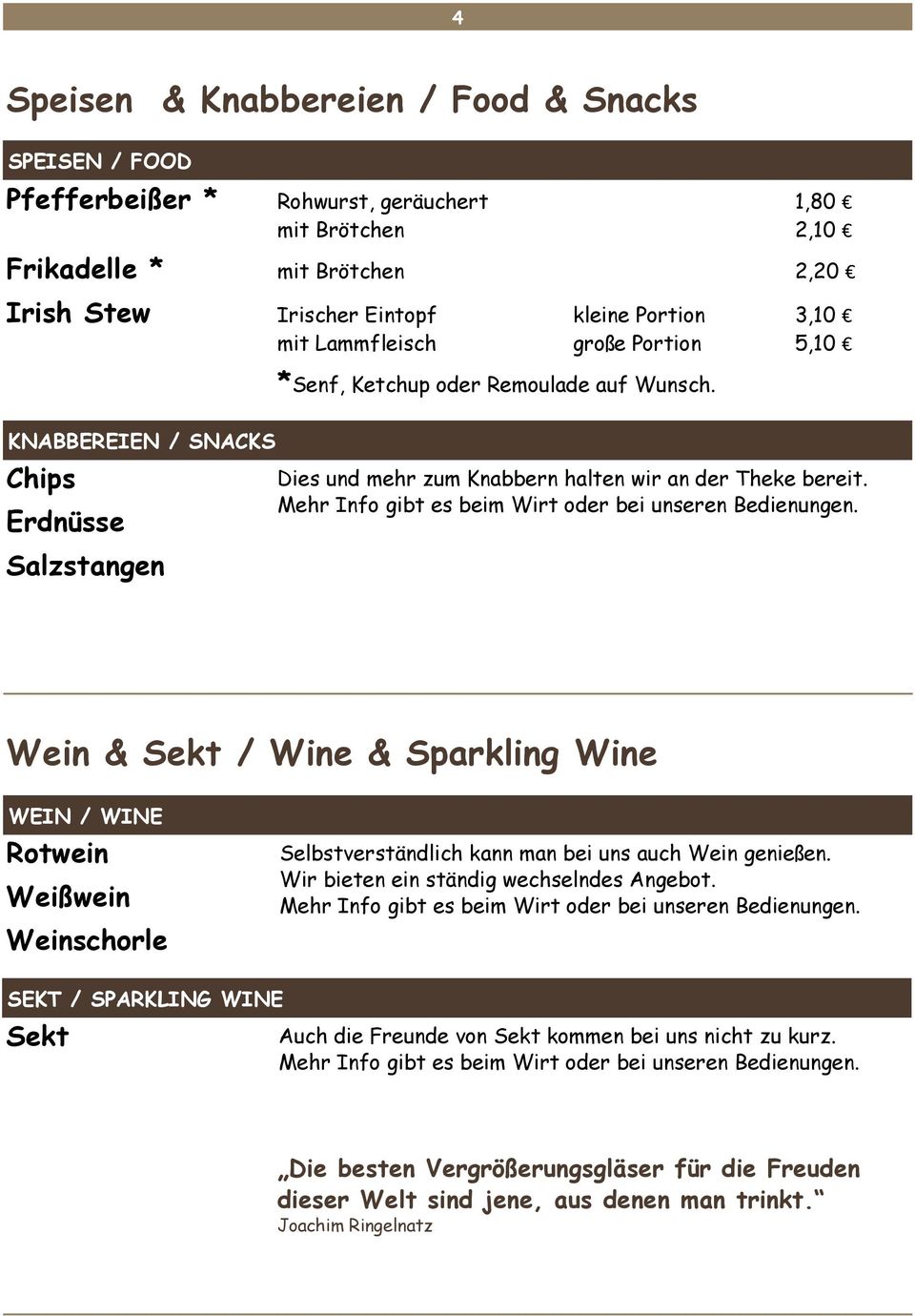 Mehr Info gibt es beim Wirt oder bei unseren Bedienungen. Wein & Sekt / Wine & Sparkling Wine WEIN / WINE Rotwein Weißwein Weinschorle Selbstverständlich kann man bei uns auch Wein genießen.