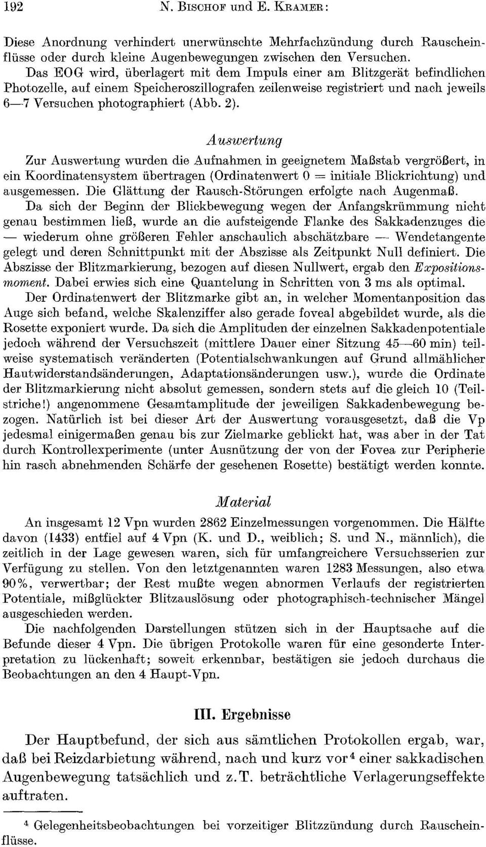 A uswertung Zur Auswertung wurden die Aufnahmen in geeignetem Ma~stab vergrsl~ert, in ein Koordinatensystem iibertragen (Ordinatenwert 0 = initiale Blickriehtung) und ausgemessen.