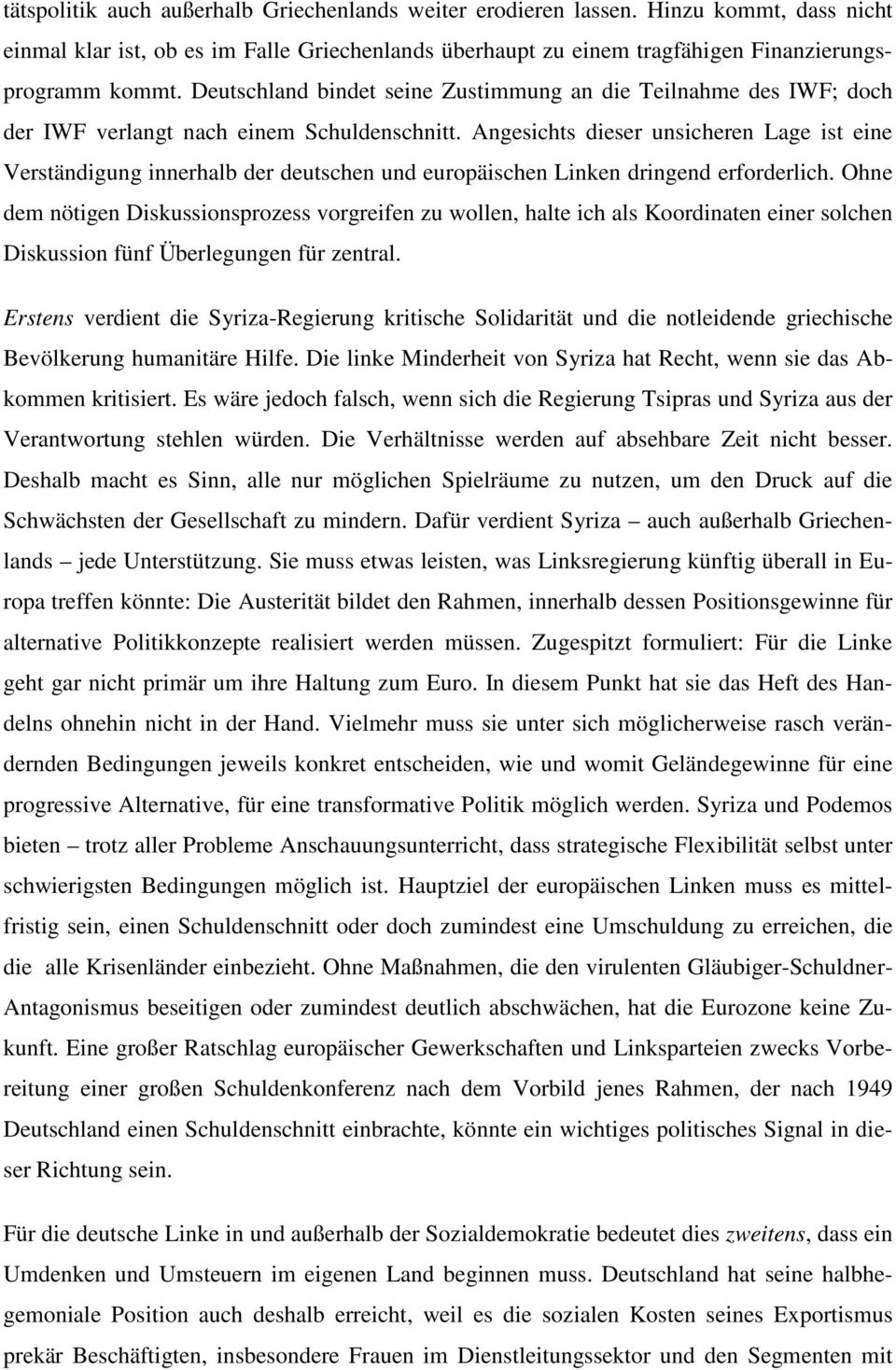 Angesichts dieser unsicheren Lage ist eine Verständigung innerhalb der deutschen und europäischen Linken dringend erforderlich.