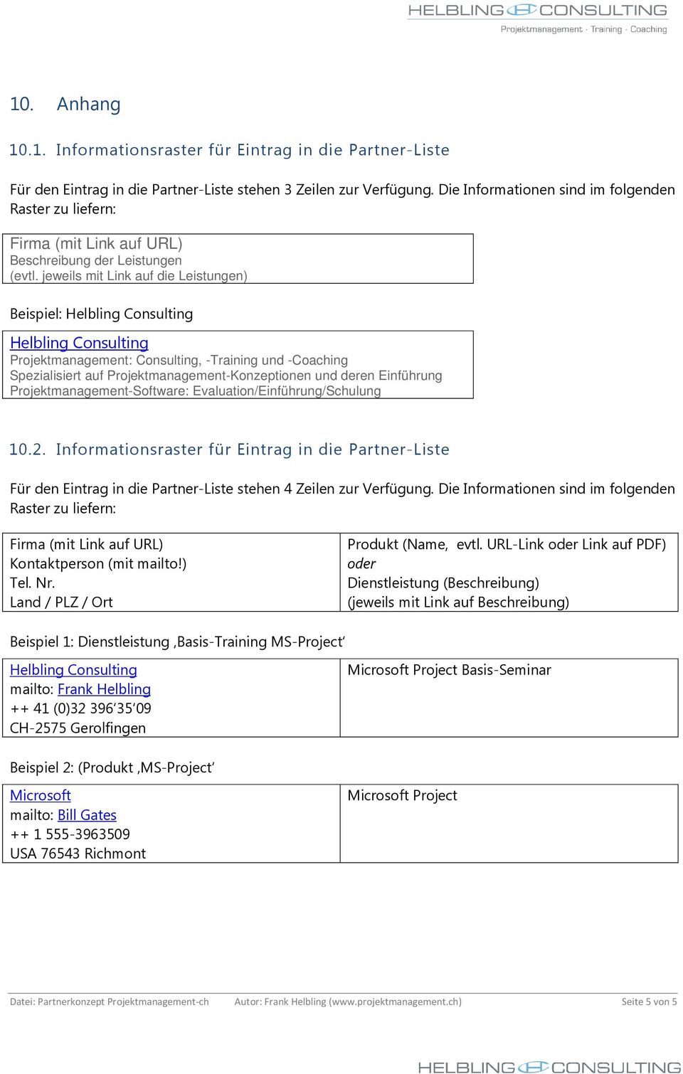 jeweils mit Link auf die Leistungen) Beispiel: Helbling Consulting Helbling Consulting Projektmanagement: Consulting, -Training und -Coaching Spezialisiert auf Projektmanagement-Konzeptionen und