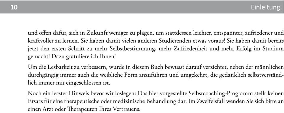 Dazu gratuliere ich Ihnen! Um die Lesbarkeit zu verbessern, wurde in diesem Buch bewusst darauf verzichtet, neben der männlichen durchgängig immer auch die weibliche Form anzuführen und umgekehrt.