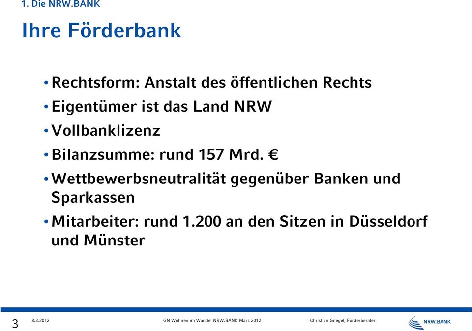 Eigentümer Vollbanklizenz ist das Land NRW Bilanzsumme: rund 157